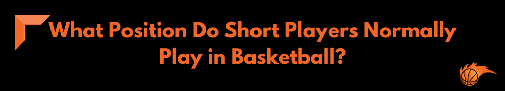 What Position Do Short Players Normally Play in Basketball