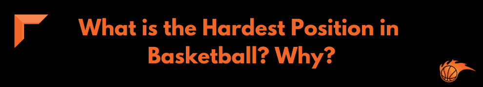 What is the Hardest Position in Basketball Why