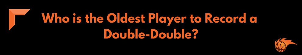Who is the Oldest Player to Record a Double-Double