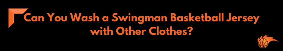 Can You Wash a Swingman Basketball Jersey with Other Clothes