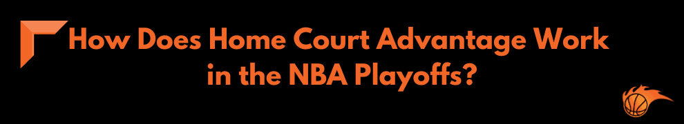 How Does Home Court Advantage Work in the NBA Playoffs