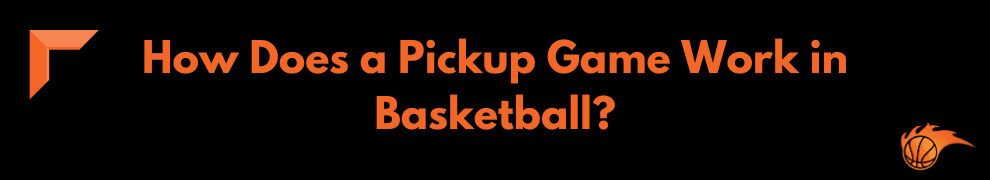 How Does a Pickup Game Work in Basketball