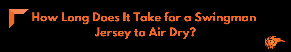 How Long Does It Take for a Swingman Jersey to Air Dry