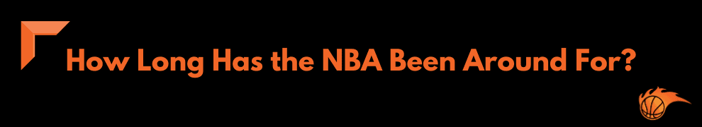 How Long Has the NBA Been Around For