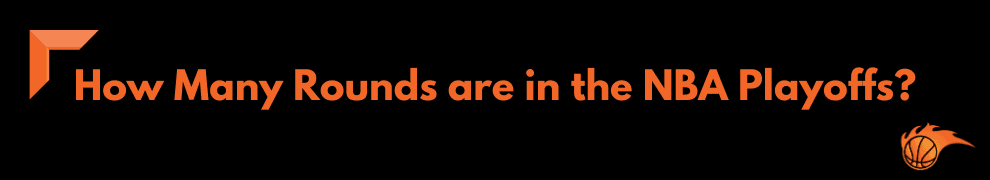 How Many Rounds are in the NBA Playoffs
