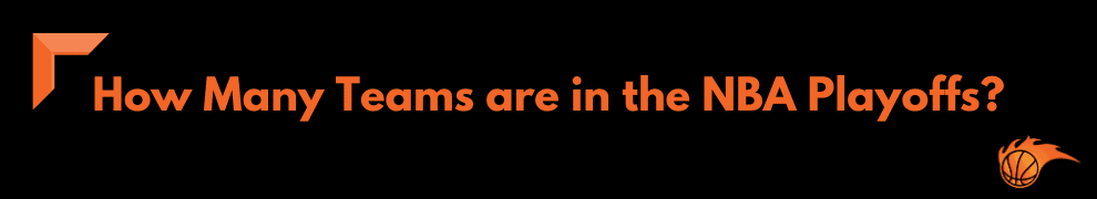How Many Teams are in the NBA Playoffs