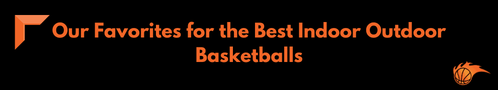 Our Favorites for the Best Indor Outdoor Basketballs