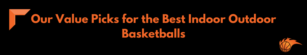 Our Value Picks for the Best Indor Outdoor Basketballs