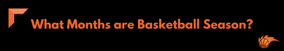 What Months are Basketball Season