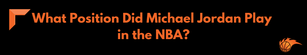 What Position Did Michael Jordan Play in the NBA