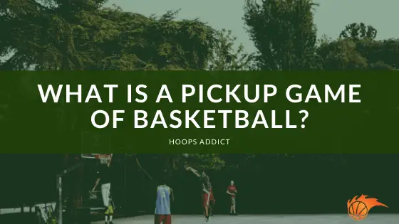 What is Pickup Game of Basketball
