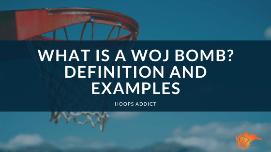 What is a Woj Bomb Definition and Examples