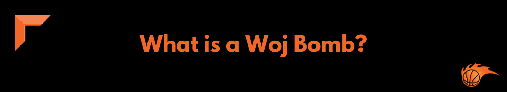 What is a Woj Bomb