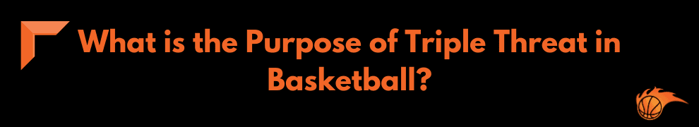 What is the Purpose of Triple Threat in Basketball