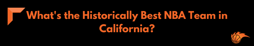 What's the Historically Best NBA Team in California