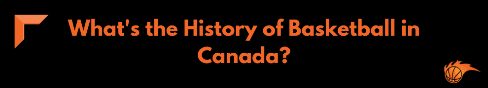 What's the History of Basketball in Canada