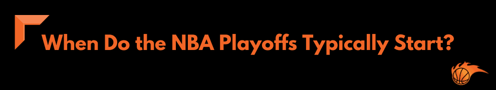 When Do the NBA Playoffs Typically Start