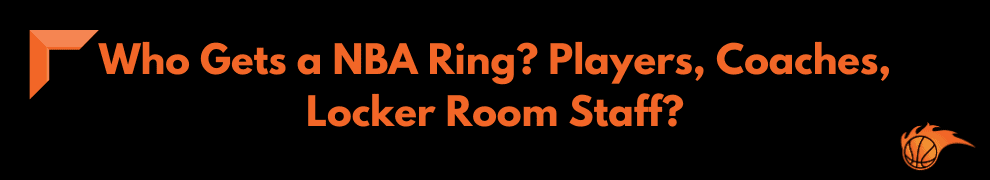 Who Gets a NBA Ring Players, Coaches, Locker Room Staff 