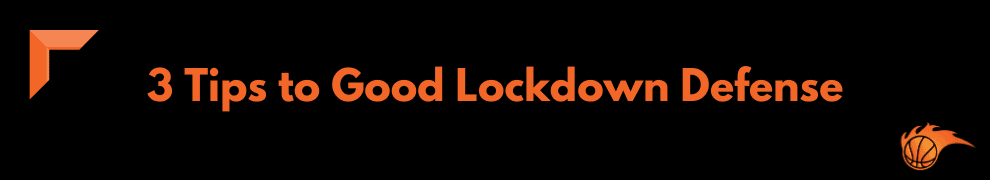 3 Tips to Good Lockdown Defense