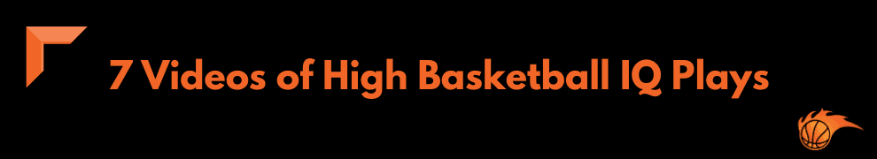 7 Videos of High Basketball IQ Plays