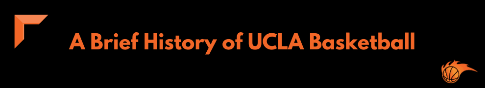A Brief History of UCLA Basketball