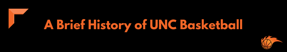 A Brief History of UNC Basketball