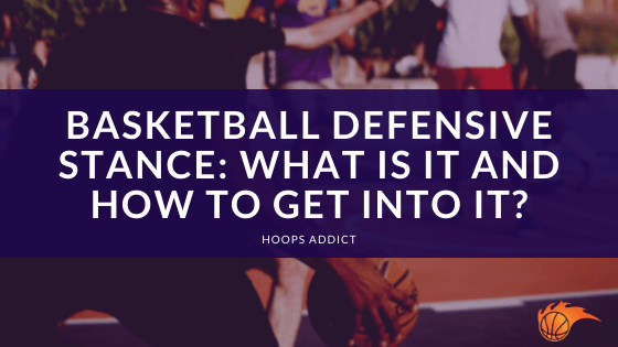 Basketball Defensive Stance What It It and How to Get Into It