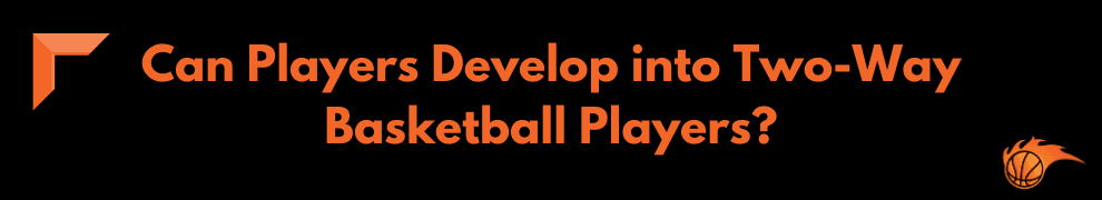 Can Players Develop into Two-Way Basketball Players