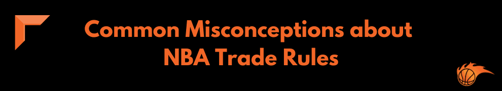 Common Misconceptions about NBA Trade Rules