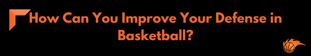 How Can You Improve Your Defense in Basketball