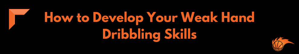 How to Develop Your Weak Hand Dribbling Skills