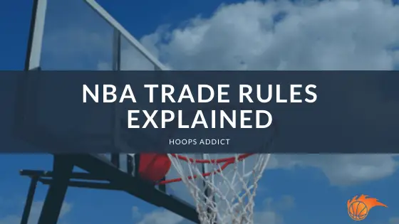 NBA Trade Rules Explained