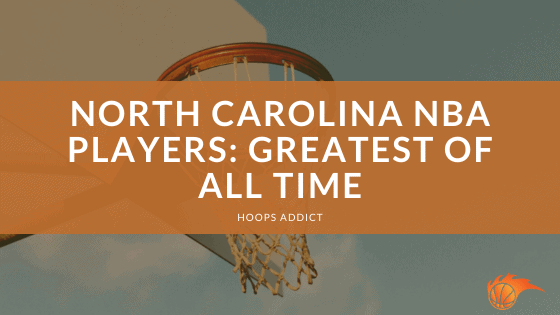 North Carolina NBA Players Greatest of All Time