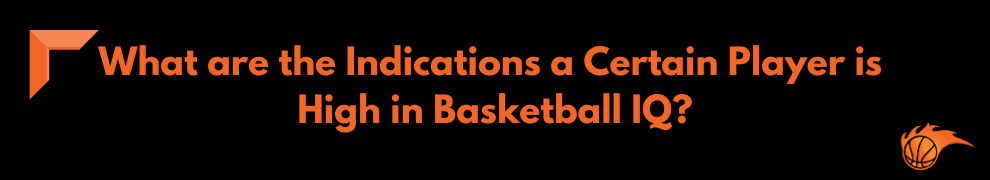 What are the Indications a Certain Player is High in Basketball IQ