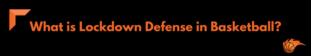 What is Lockdown Defense in Basketball