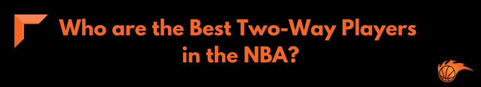 Who are the Best Two-Way Players in the NBA