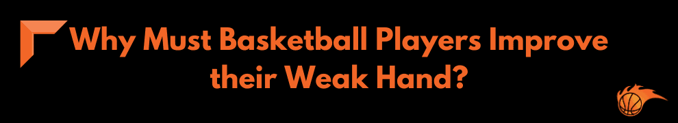 Why Must Basketball Players Improve their Weak Hand