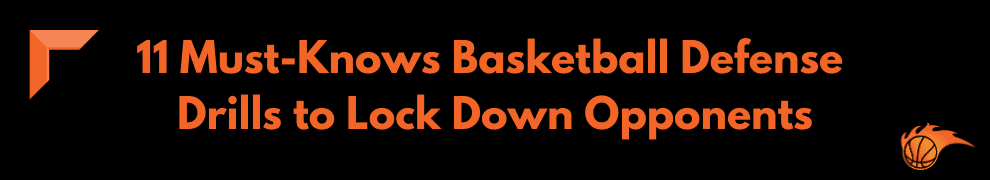 11 Must-Knows Basketball Defense Drills to Lock Down Opponents