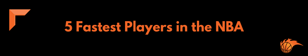 5 Fastest Players in the NBA