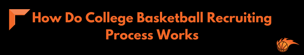 How Do College Basketball Recruiting Process Works