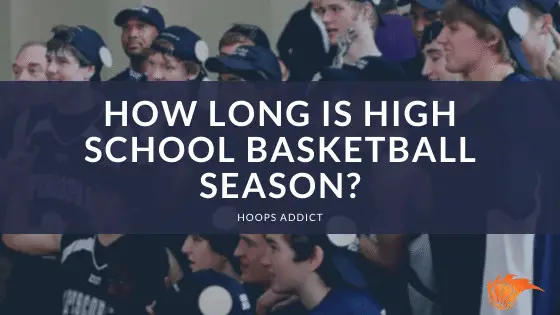 How Long is High School Basketball Season