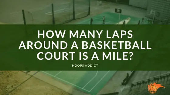 How Many Laps Around a Basketball Court is a Mile