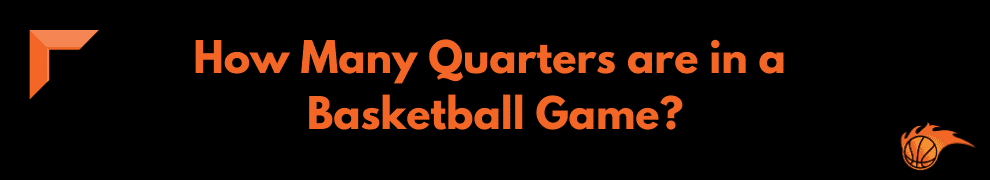How Many Quarters are in a Basketball Game