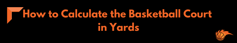 How to Calculate the Basketball Court in Yards
