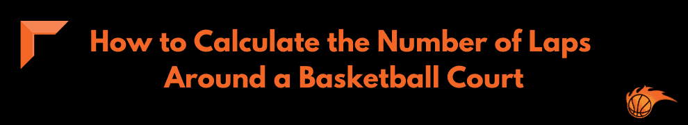 How to Calculate the Number of Laps Around a Basketball Court