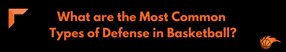 What are the Most Common Types of Defense in Basketball