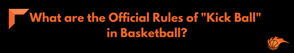 What are the Official Rules of Kick Ball in Basketball