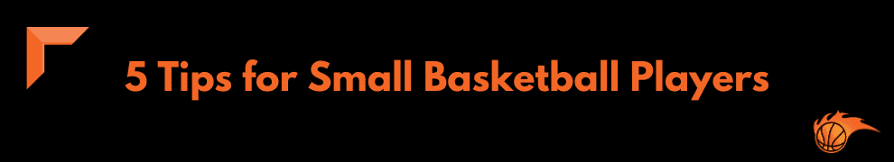 5 Tips for Small Basketball Players