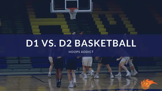 D1 vs. D2 Basketball
