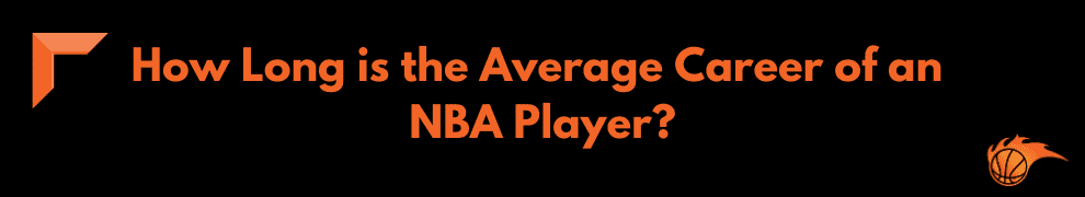 How Long is the Average Career of an NBA Player